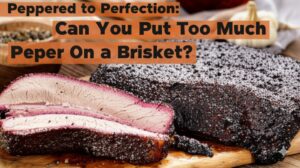 Can You Put Too Much Pepper on a Brisket