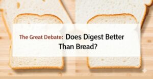 Does Toast Digest Better Than Bread