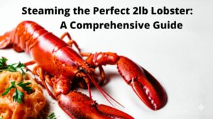 Steaming the Perfect 2lb Lobster: A Comprehensive Guide