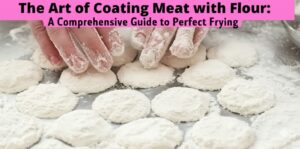 The Art of Coating Meat with Flour: A Comprehensive Guide to Perfect Frying